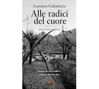 Alle radici del cuore. Nuove liriche pasturesi