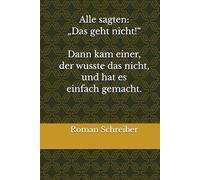 Alle sagten: „Das geht nicht!“ Dann kam einer, der wusste das nicht, und hat es einfach gemacht.