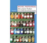 Alle unsere Farben - Eine schillernde Kulturgeschichte