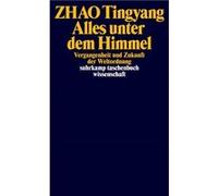 Alles unter dem Himmel: Vergangenheit und Zukunft der Weltordnung
