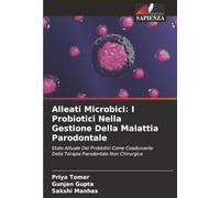 Alleati Microbici: I Probiotici Nella Gestione Della Malattia Parodontale: Stato Attuale Dei Probiotici Come Coadiuvante Della Terapia Parodontale Non Chirurgica