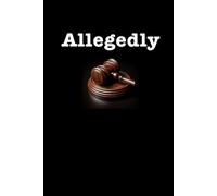 Allegedly - Lawyer Notebook Journal: Notebook for Law School Students, Lawyers, Attorneys, and Legal Professionals Gift