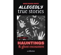 Allegedly True Stories: Hauntings & Ghost Encounters | VOLUME 2: A Chilling Collection of Allegedly True Ghost Stories, Terrifying Paranormal Encounters and Unexplained Hauntings