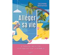 Alléger sa vie: 36 thérapies décryptées pour renouer avec le bonheur