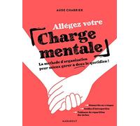 Allégez votre charge mentale: La méthode d organisation pour mieux gérer à deux le quotidien !