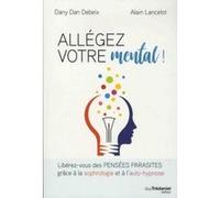 Allégez votre mental ! Dany Dan Debeix (Auteur), Alain Lancelot (Auteur)