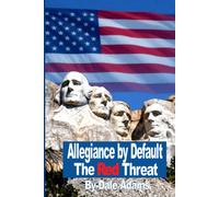 Allegiance by Default-The Red Threat: America can only be destroyed from within-and that effort is underway. A story of allegations of foreign influence, unholy alliances, and election fraud.