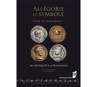 Allégorie Et Symbole : Voies De Dissidence ? - De L'antiquité À La Renaissance