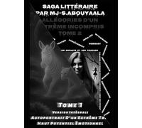 Allégories D’un Extrême Incompris Tome 1 et 2 Version Intemporelle Intégrale: Autoportrait D’un Extrême Très Haut Potentiel Émotionnel + Biographie Savante D’une Perverse Narcissique