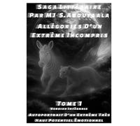 Allégories D’un Extrême Incompris Tome 1 Version intemporelle intégrale: Autoportrait D’un Extrême Très Haut Potentiel Émotionnel