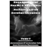 Allégories D’un Extrême Incompris Tome 1 Version Intemporelle Intégrale: Autoportrait D’un Extrême Très Haut Potentiel Émotionnel