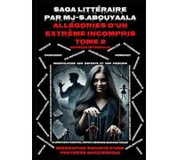 Allégories D’un Extrême Incompris Tome 2: Biographie Savante D’une Perverse Narcissique
