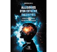Allégories d'un extrême incompris - Tome 1 Autoportrait d'un Extrême Très Haut Potentiel Émotionnel - Abouyaala M.J.S. - Trois Colonnes - broché - Témoignage
