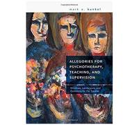Allegories For Psychotherapy, Teaching, And Supervision