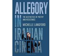 Allegory In Iranian Cinema: The Aesthetics Of Poetry And Resistance