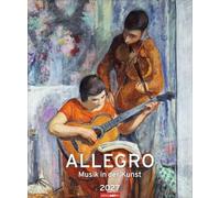 Allegro - Musik in der Kunst Kalender 2027 - Musik in der Kunst: Monats-Kalender mit klangvollen Gemälden, die Malerei und Musik verbinden. ... für Kunst- und Musik-Liebhaber! 46 x 55 cm