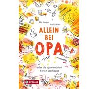 Allein bei Opa: oder die spannendsten Ferien überhaupt. Zum ersten Mal Urlaub allein mit Opa am Meer - Abenteuer vorprogrammiert