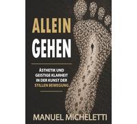 Allein Gehen: Ästhetik und geistige Klarheit in der Kunst der stillen Bewegung