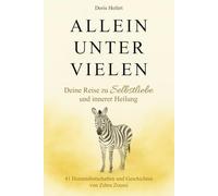 Allein unter vielen. Deine Reise zu Selbstliebe und innerer Heilung: 41 Herzensbotschaften von Zebra Zoumi