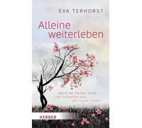Alleine weiterleben: Wenn der Partner stirbt: Den heilsamen Weg der Trauer finden