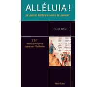 Alléluia ! Je Parle Hébreu Sans Le Savoir - 150 Mots Français Issus De L'hébreu