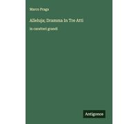 Alleluja; Dramma In Tre Atti: in caratteri grandi