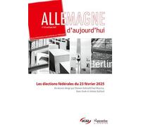Les élections anticipées en Allemagne du 23 février 2025: Allemagne d'aujourd'hui, n° 252/avril-juin 2025