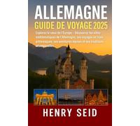 ALLEMAGNE GUIDE DE VOYAGE 2025: Explorez le cœur de l'Europe -Découvrez les villes emblématiques de l'Allemagne, ses voyages en train pittoresques, ses aventures alpines et ses traditions intemporell