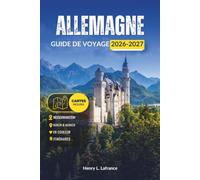 ALLEMAGNE GUIDE DE VOYAGE 2026-2027: Explorez Berlin, Munich, le Rhin et Neuschwanstein en un seul circuit - châteaux, itinéraires pratiques et transports locaux