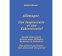 Allemagne: Une Ineptocratie et une Kakistocratie?: Quelle démocratie devons-nous défendre, Monsieur le Président: Une pieuvre partisane? Une autocratie des partis?