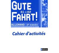 Allemand 1re Année A1/A2 Gute Fahrt ! - Cahier D'activités - Edition 2009