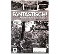 Allemand 1re Année A1, Fantastisch! - Livre Du Professeur - Edition 2016