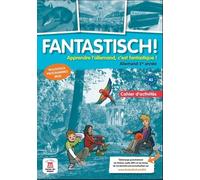 Allemand 1re Année Fantastisch ! - Cahier D'activités