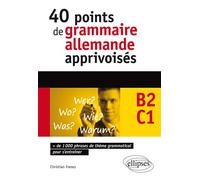 Allemand. 40 points de grammaire allemande apprivoisés - 1000 phrases de thème grammatical pour s'entraîner (B2-C1) 40 points de grammaire allemande apprivoisés avec phrases de thème grammatical pour
