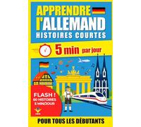 ALLEMAND Histoires Courtes pour Débutants: 60 Histoires Immersives en 5 Minutes par Jour : Méthode bilingue simple et ludique pour progresser sans stress