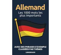 Allemand - Les 1000 mots les plus importants: Apprendre du nouveau vocabulaire avec des phrases d'exemple - classé par thèmes - pour débutants (A1/A2)