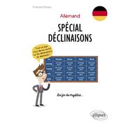 Allemand. Spécial Déclinaisons. Tout ce que vous devez savoir sur les déclinaisons en allemand ! La fin du mystère… - Francine Rouby - Ellipses - broché - Méthode de langue