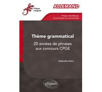Allemand. Thème grammatical. 20 années de phrases aux concours CPGE - Gabrielle Kuhn - Ellipses - broché - Scolaire / Universitaire