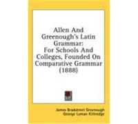 Allen and Greenough's Latin Grammar: For Schools and Colleges, Founded on Comparative Grammar (1888) Greenough, James Bradstreet (Auteur)