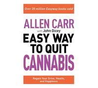 Allen Carr: The Easy Way to Quit Cannabis: Regain your drive, health and happiness