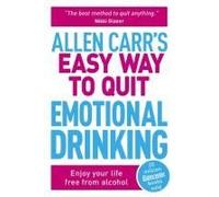 Allen Carr's Easy Way To Quit Emotional Drinking
