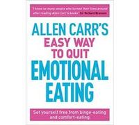 Allen Carrs Easy Way to Quit Emotional Eating Set Yourself Free from BingeEating and ComfortEating by Allen Carr & John Dicey Allen Carr , John Dicey (Auteur)