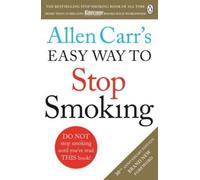 Allen Carr's Easy Way to Stop Smoking: Read this book and you'll never smoke a