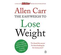 Allen Carr – Easyweigh to Lose Weight – Méthode révolutionnaire pour perdre du poids rapidement