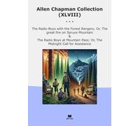 Allen Chapman Collection (XLVIII): Radio Boys Forest Rangers Great Fire Spruce Mountain Pass Midnight Call Assistance