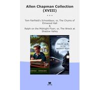 Allen Chapman Collection (XVIII): Fairfield Schooldays Chums Elmwood Hall Ralph Midnight Flyer Wreck Shadow Valley