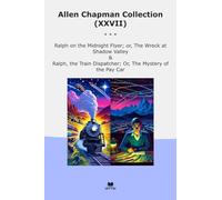 Allen Chapman Collection (XXVII): Ralph Midnight Flyer Wreck Shadow Valley Train Dispatcher Mystery