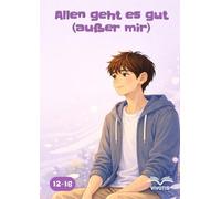 Allen geht es gut (außer mir): Eine Geschichte über Zweifel, Schein und den Mut zu sprechen