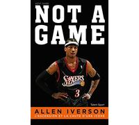 Allen Iverson, NOT A GAME: L'ascension et la chute d'une icône