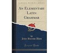 Allen, J: Elementary Latin Grammar (Classic Reprint)